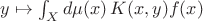 $y\mapsto \int_Xd\mu(x)\,K(x,y)f(x)$ $y\mapsto \int_Xd\mu(x)\,K(x,y)f(x)$
