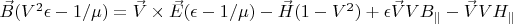 $\vec B(V^2\epsilon-1/\mu)=\vec V \times \vec E(\epsilon-1/\mu)-\vec H(1-V^2)+\epsilon \vec V V B_{\parallel}-\vec V V H_{\parallel}$