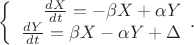 $$\left\{
\begin{array}{rcl}
 \frac{dX}{dt}=-\beta X+\alpha Y \\
 \frac{dY}{dt}=\beta X-\alpha Y+\Delta \\
\end{array}
\RIGHT.$$