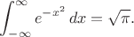 $\displaystyle\int_{-\infty}^\infty e^{-x^2}\,dx = \sqrt{\pi}.$