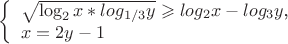 $ 
\left\{ \begin{array}{l}
$\sqrt{\log_2x*log_{1/3}y}\geqslant log_2x-log_3y$,\\
x=2y-1
\end{array} \right. 
$