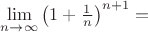 $\lim\limits_{n \to \infty}\left(1+\frac{1}{n}\right)^{n+1}=$