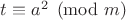 $t \equiv a^2 \pmod {m}$