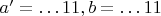 $a'=&hellip;11, b=&hellip;11$