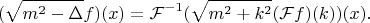 $$ (\sqrt{m^2-\Delta}f)(x)=\mathcal F^{-1}(\sqrt{m^2+k^2}(\mathcal F f)(k))(x). $$