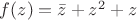 $f (z)=\bar{z}+z^2+z$ $f (z)=\bar{z}+z^2+z$