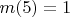 $m(5)=1$