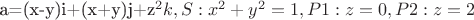 a=(x-y)i+(x+y)j+z^2k ,S:x^2+y^2=1 ,P1:z=0 ,P2:z=2