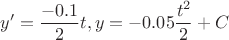 \[
y' = \frac{{ - 0.1}}
{2}t,y =  - 0.05\frac{{t^2 }}
{2} + C
\]