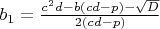 $b_1=\frac{c^2d-b(cd-p)-\sqrt{D}}{2(cd-p)}$