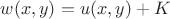 $w(x,y)=u(x,y)+K$