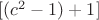 $[(c^2-1)+1]$