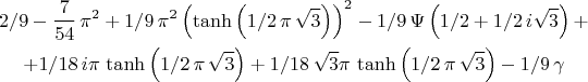 \begin{gather*}
2/9-{\frac {7}{54}}\,{\pi }^{2}+1/9\,{\pi }^{2} \left( \tanh \left( 1/
2\,\pi \,\sqrt {3} \right)  \right) ^{2}-1/9\,\Psi \left( 1/2+1/2\,i
\sqrt {3} \right) +\\+1/18\,i\pi \,\tanh \left( 1/2\,\pi \,\sqrt {3}
 \right) +1/18\,\sqrt {3}\pi \,\tanh \left( 1/2\,\pi \,\sqrt {3}
 \right) -1/9\,\gamma
\end{gather*}