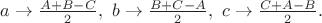 $a\rightarrow \frac{A+B-C}{2},\ b\rightarrow \frac{B+C-A}{2},\ c\rightarrow \frac{C+A-B}{2}.$