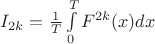 $I_{2k}=\frac1T\int \limits _0^TF^{2k}(x)dx$