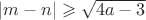 $|m-n| \geqslant \sqrt{4a-3}$