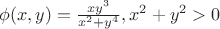 $\phi(x,y)=\frac{xy^3}{x^2+y^4}, x^2+y^2 >0$