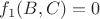 $f_1(B,C)=0$