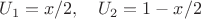 $U_1=x/2,\quad U_2=1-x/2$