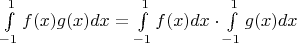 $\int\limits_{-1}^1f(x)g(x)dx=\int\limits_{-1}^1f(x)dx\cdot\int\limits_{-1}^1g(x)dx$