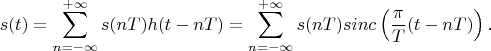 $$s(t)=\sum\limits_{n=-\infty}^{+\infty}s(nT)h(t-nT)=\sum\limits_{n=-\infty}^{+\infty}s(nT)sinc\left(\frac {\pi}{T}(t-nT)\right).$$