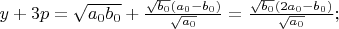 $y+3p=\sqrt{a_0b_0}+\frac{\sqrt{b_0}(a_0-b_0)}{\sqrt{ a_0}}=\frac{\sqrt{b_0}(2a_0-b_0)}{\sqrt{a_0}};$