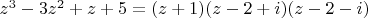 $z^3 - 3z^2 + z + 5 = (z + 1)(z - 2 + i)(z - 2 - i)$