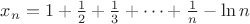 $x_n = 1+\frac{1}{2}+\frac{1}{3}+\dots +\frac{1}{n}-\ln n$