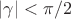$|\gamma|<\pi/2$ $|\gamma|<\pi/2$
