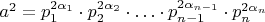 $a^2=p_1^{2\alpha_1}\cdot p_2^{2\alpha_2}\cdot\ldots\cdot p_{n-1}^{2\alpha_{n-1}} \cdot p_n^{2\alpha_n}$