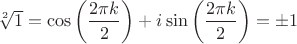 $\sqrt[2]{1}=\cos \left(\dfrac{2\pi k}{2}\right)+i\sin \left(\dfrac{2\pi k}{2}\right)=\pm 1$