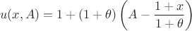 $$
u(x,A)=1+(1+\theta)\left(A-\frac{1+x}{1+\theta}\right)
$$