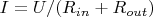 $I = U/(R_{in} + R_{out})$