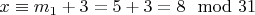 $x\equiv m_1 + 3 = 5 + 3= 8\mod 31 $
