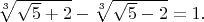 $\sqrt[3]{\sqrt 5+2}-\sqrt[3]{\sqrt 5-2}=1.