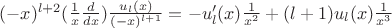 $(-x)^{l+2} (\frac{1}{x}\frac{d}{dx}) \frac{u_l(x)}{(-x)^{l+1}} = -u'_l(x)\frac{1}{x^2} + (l+1)u_l(x)\frac{1}{x^3} $