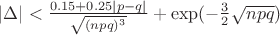 $\left\lvert\Delta\right\rvert < \frac{0.15 + 0.25|p-q|}{\sqrt{(npq)^3}}+\exp(-\frac{3}{2}\sqrt{npq})$