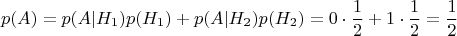 $$p(A)=p(A|H_1)p(H_1)+p(A|H_2)p(H_2)=0\cdot \dfrac{1}{2}+1\cdot \dfrac{1}{2}=\dfrac{1}{2}$$