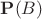 $\mathbf P(B)$