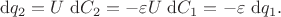 $$
\mathrm dq_2 = U \ \mathrm dC_2 = - \varepsilon U \ \mathrm dC_1 = -\varepsilon \ \mathrm dq_1.
$$
