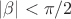 $|\beta|<\pi/2$ $|\beta|<\pi/2$