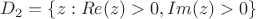 $D_2=\{z:Re(z)>0,Im(z)>0\}$