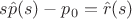 $s \hat p(s) - p_0 = \hat r(s)$ $s \hat p(s) - p_0 = \hat r(s)$
