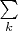 $\sum\limits_k$