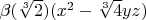 $\beta(\sqrt[3]{2}) (x^2-\sqrt[3]{4} yz)$