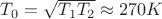 $T_0=\sqrt{T_1T_2}\approx 270K$