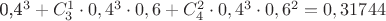 0,4^3+C_3^1\cdot 0,4^3\cdot 0,6+C_4^2\cdot0,4^3\cdot0,6^2=0,31744