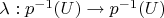 $\lambda : p^{-1}(U) \to p^{-1}(U)$