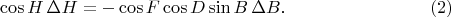 $$\cos H\,\Delta H=-\cos F\cos D\sin B\,\Delta B\text{.}\eqno{(2)}$$