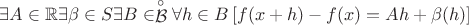 $\exists A\in\mathbb{R}\exists\beta\in S\exists B\in\stackrel{\circ}{\mathcal{B}}\forall h\in B\left[f(x+h)-f(x)=Ah+\beta(h)\right]$